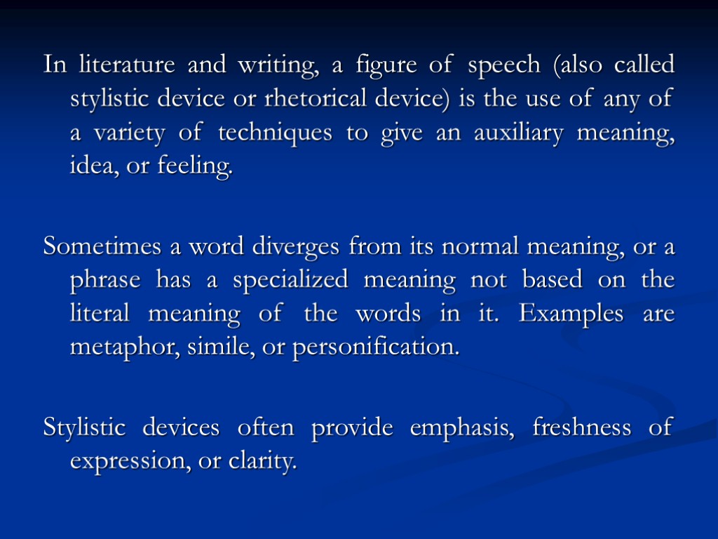 In literature and writing, a figure of speech (also called stylistic device or rhetorical